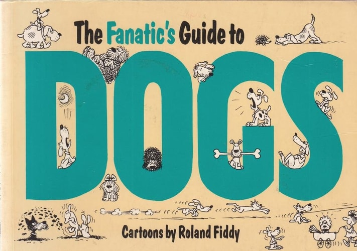 The Fanatic’s Guide to Dogs — Roland Fiddy