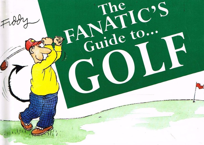 The Fanatic’s Guide To– Golf — Roland Fiddy