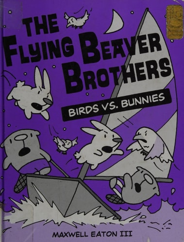The Flying Beaver Brothers: Birds vs. Bunnies (A Graphic Novel) — Maxwell Eaton, III