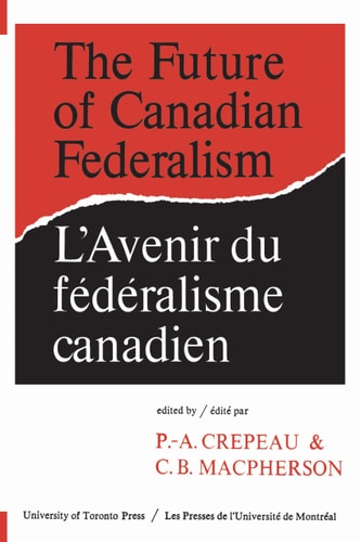 The Future of Canadian Federalism/L’Avenir du federalisme canadien — Paul-Andre Crepeau