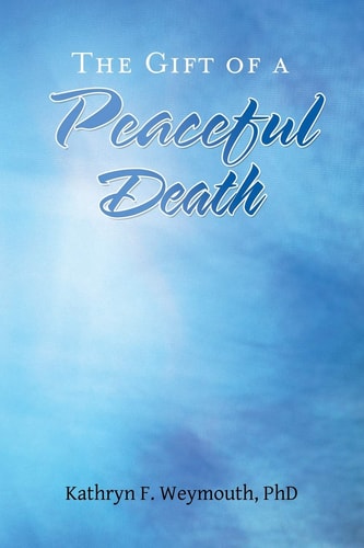 The Gift of a Peaceful Death — Kathryn F. Weymouth