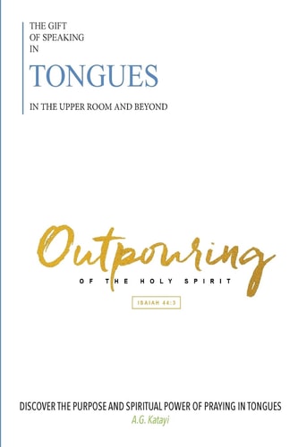 The Gift of Speaking in Tongues in the Upper Room and Beyond Out Pouring of the Holy Spirit — A. G. Katayi