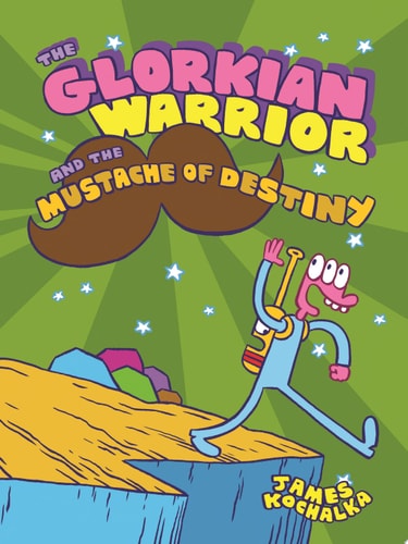 The Glorkian Warrior and the Mustache of Destiny — James Kochalka