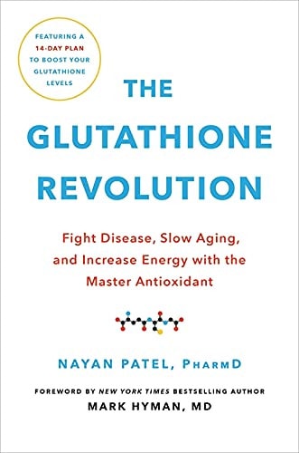 The Glutathione Revolution Fight Disease, Slow Aging, and Increase Energy with the Master Antioxidant — Nayan Patel