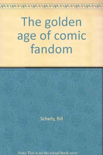 The Golden Age of Comic Fandom — William Schelly