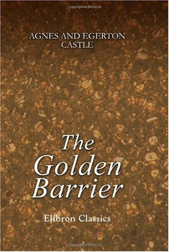 The Golden Barrier — Agnes Castle;  Egerton Castle