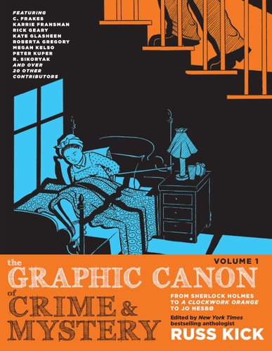 The Graphic Canon of Crime and Mystery, Vol. 1 From Sherlock Holmes to A Clockwork Orange to Jo Nesbø — Russ Kick