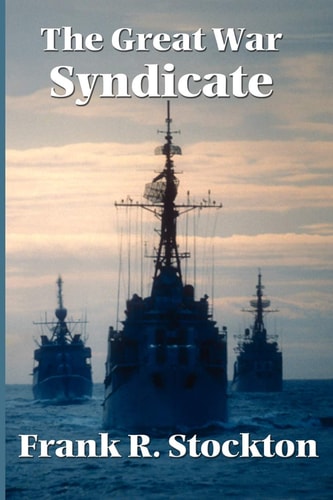 The Great War Syndicate — Frank Richard Stockton