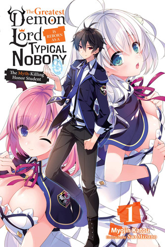 The Greatest Demon Lord Is Reborn as a Typical Nobody, Vol. 1 (light novel) The Myth-Killing Honor Student — Myojin Katou