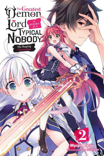 The Greatest Demon Lord Is Reborn as a Typical Nobody, Vol. 2 (light novel) The Raging Champion — Myojin Katou