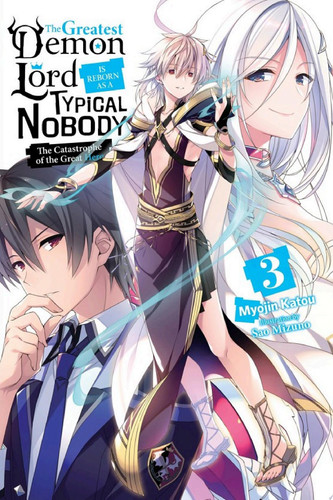 The Greatest Demon Lord Is Reborn as a Typical Nobody, Vol. 3 (light novel) The Catastrophe of the Great Hero — Myojin Katou