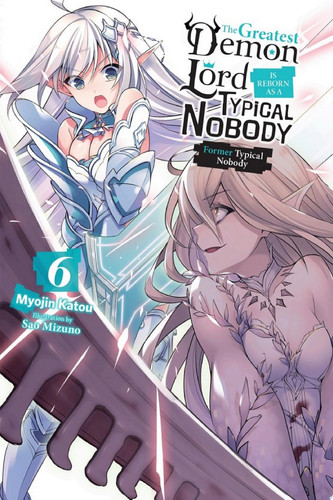 The Greatest Demon Lord Is Reborn as a Typical Nobody, Vol. 6 (light novel) Former Typical Nobody — Myojin Katou
