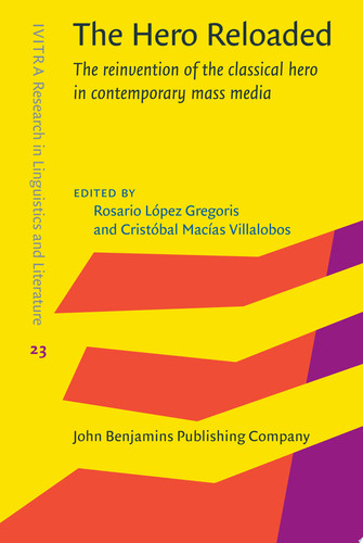 The Hero Reloaded The reinvention of the classical hero in contemporary mass media — Rosario López Gregoris