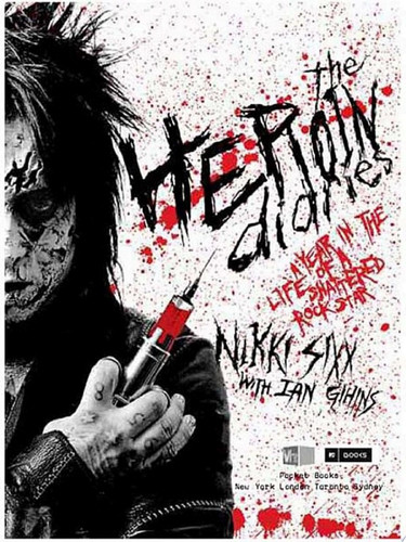 The Heroin Diaries A Year in the Life of a Shattered Rock Star — Nikki Sixx