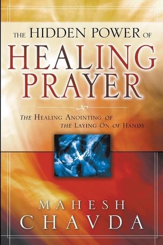 The Hidden Power of Healing Prayer — Mahesh Chavda