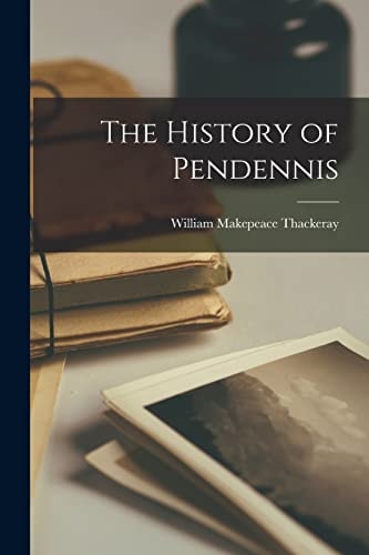 The History of Pendennis — William Makepeace Thackeray