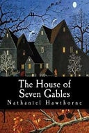 The House of Seven Gables — Nathanial Hawthorne