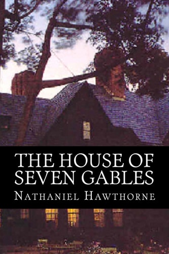 The House of Seven Gables — Nathanial Hawthorne