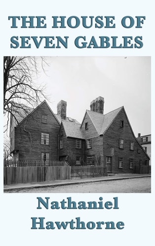 The House of Seven Gables — Nathaniel Hawthorne