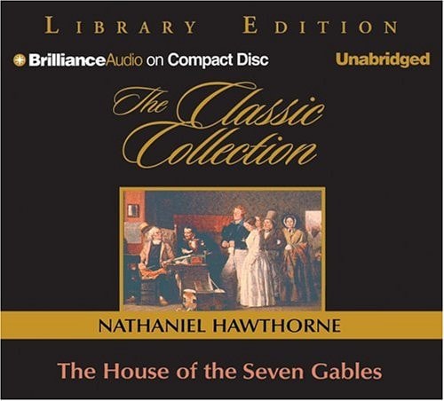 The House of the Seven Gables (Classic Collection) — Hawthorne, Nathaniel