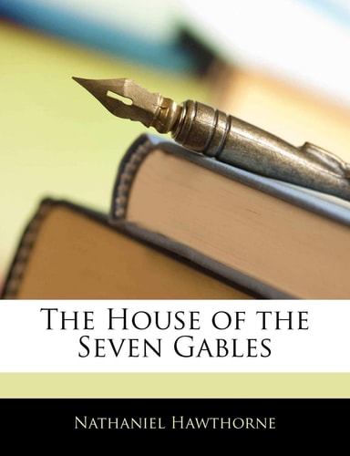 The House of the Seven Gables — Hawthorne, Nathaniel