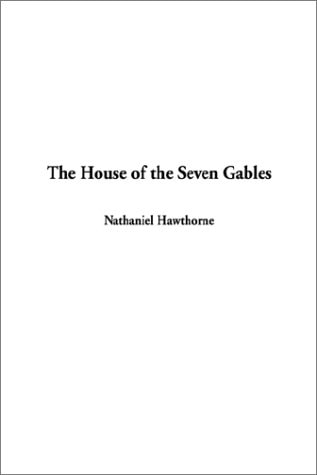 The House of the Seven Gables — Hawthorne, Nathaniel