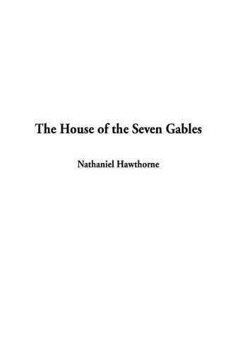 The House of the Seven Gables — Hawthorne, Nathaniel