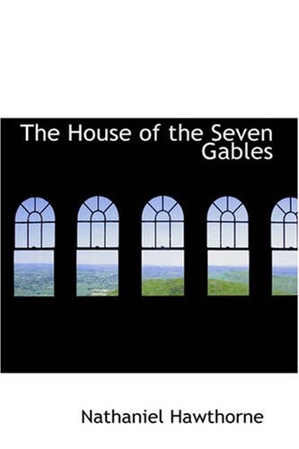 The House of the Seven Gables — Hawthorne, Nathaniel