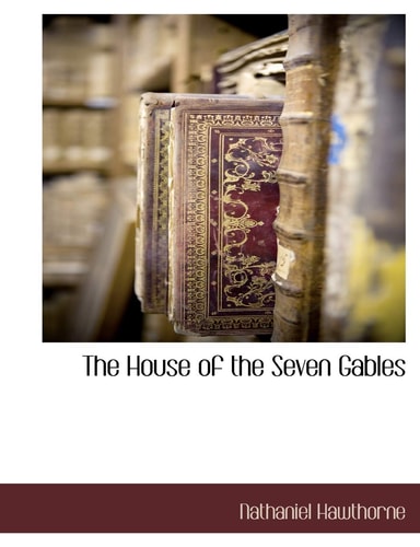 The House of the Seven Gables — Hawthorne, Nathaniel