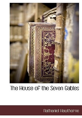 The House of the Seven Gables — Hawthorne, Nathaniel
