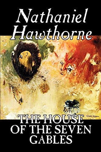 The House of the Seven Gables — Nathanial Hawthorne