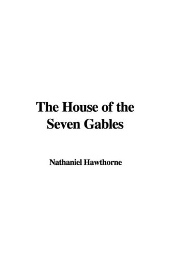The House of the Seven Gables — Nathaniel Hawthorne