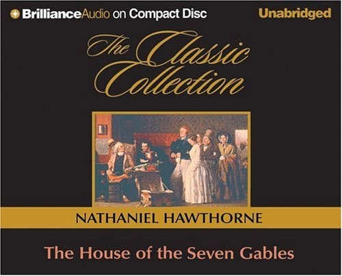 The House of the Seven Gables (The Classic Collection) — Nathaniel Hawthorne