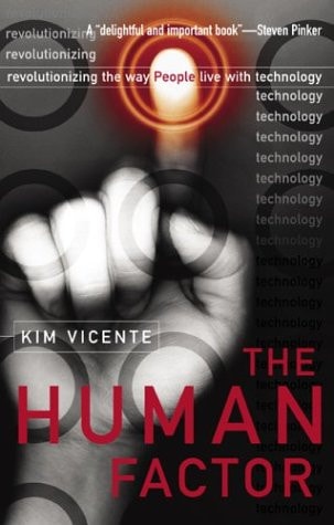 The Human Factor Revolutionizing the Way People Live with Technology — Kim J. Vicente