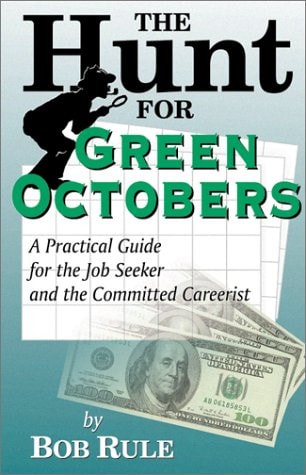 The Hunt for Green Octobers A Practical Guide for the Job Seeker and the Committed Careerist — Bob Rule