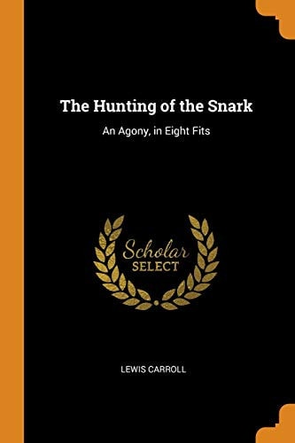 The Hunting of the Snark An Agony, in Eight Fits — Lewis Carroll