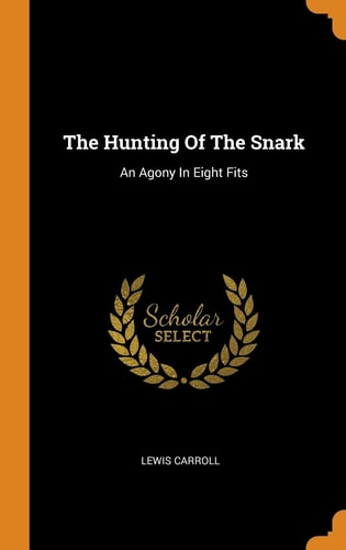 The Hunting of the Snark An Agony in Eight Fits — Lewis Carroll