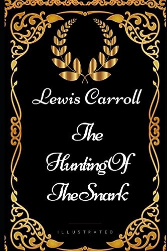 The Hunting of the Snark By Lewis Carroll – Illustrated — Lewis Carroll