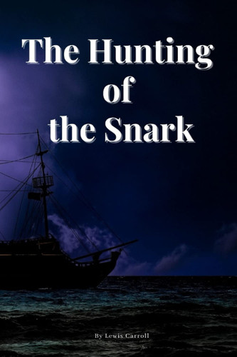 The Hunting of the Snark With Original Illustrations — Lewis Carroll