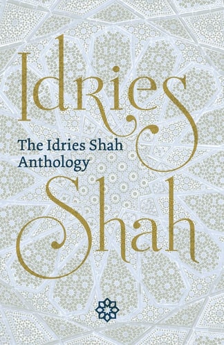 The Idries Shah Anthology — Idries Shah