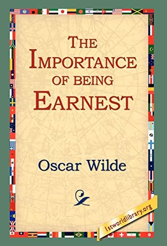The Importance of Being Earnest (1st World Library Literary Society Classics) — Wilde, Oscar