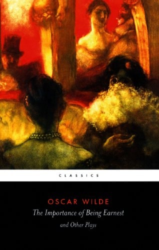 The Importance of Being Earnest and Other Plays — Oscar Wilde