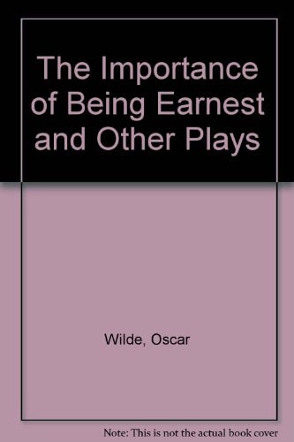 The Importance of Being Earnest and Other Plays — Wilde, Oscar