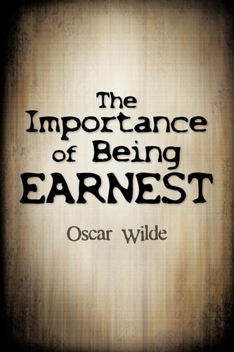 The Importance of Being Earnest — Oscar Wilde