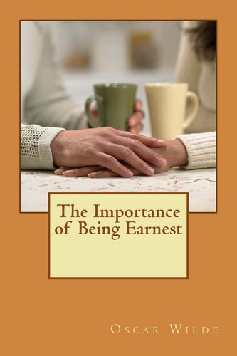 The Importance of Being Earnest — Oscar Wilde