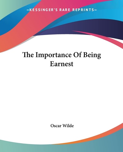 The Importance Of Being Earnest — Wilde, Oscar