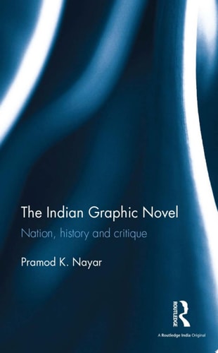 The Indian Graphic Novel Nation, history and critique — Pramod K. Nayar
