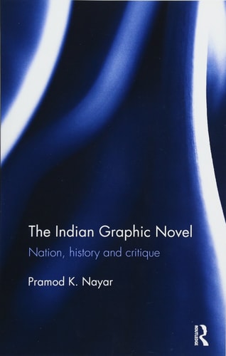 The Indian Graphic Novel Nation, History and Critique — Pramod K. Nayar