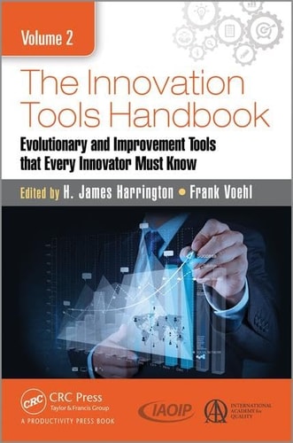 The Innovation Tools Handbook, Volume 2 Evolutionary and Improvement Tools That Every Innovator Must Know — H. James Harrington