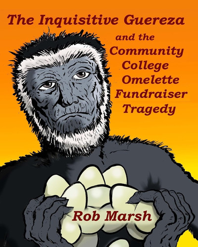 The Inquisitive Guereza and the Community College Omelette Fundraiser Tragedy — Rob Marsh
